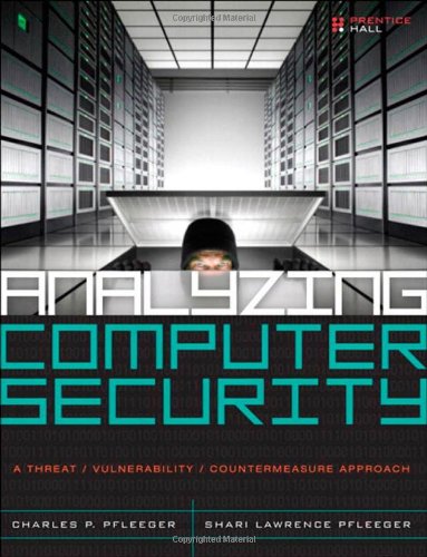 Analyzing Computer Security: A Threat / Vulnerability / Countermeasure Approach by Charles P. Pfleeger