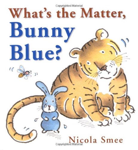 What's the Matter, Bunny Blue? by Nicola Smee  (Author, Illustrator)