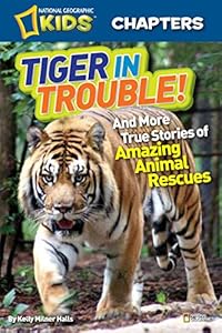 National Geographic Kids Chapters: Tiger in Trouble!: and More True Stories of Amazing Animal Rescues