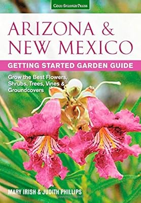 Arizona &amp; New Mexico Getting Started Garden Guide: Grow the Best Flowers, Shrubs, Trees, Vines &amp; Groundcovers