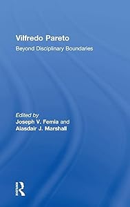 Vilfredo Pareto: Beyond Disciplinary Boundaries by Joseph V. Femia