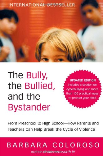 The Bully, the Bullied, and the Bystander: From Preschool to HighSchool--How Parents and Teachers Can Help Break the Cycle (Updated Edition) by Barbara Coloroso