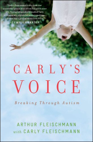 Carly's Voice: Breaking Through Autism by Arthur Fleischmann