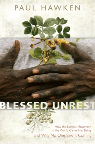 Blessed Unrest: How the Largest Movement in the World Came into Being and Why No One Saw It Coming by Paul Hawken