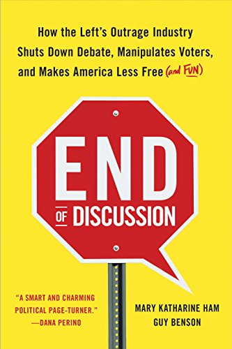 End of Discussion: How the Left's Outrage Industry Shuts Down Debate, Manipulates Voters, and Makes America Less Free by Mary Katharine Ham