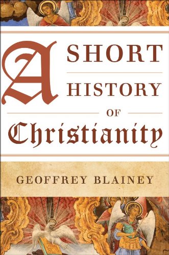 A Short History of Christianity by Geoffrey Blainey