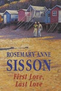 First Love, Last Love by Rosemary Anne Sisson