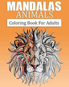 Mandalas Animals Coloring book For Adults: Adults Coloring Book with Over 46 Relaxing Coloring Pages for Stress-Relief, Relaxation, Meditation and ... illustrations and Patterns to Relax Your Soul by Mandala Art Publishing