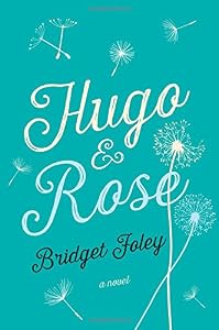 Hugo &amp; Rose: A Novel