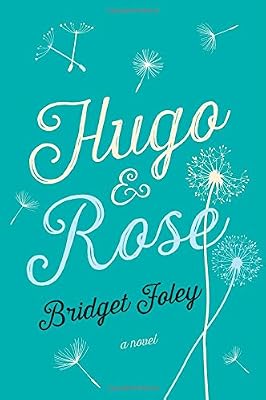 Hugo &amp; Rose: A Novel