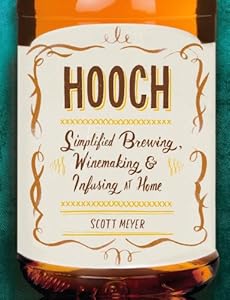 Hooch: Simplified Brewing, Winemaking, and Infusing at Home