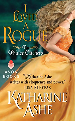 I Loved a Rogue: The Prince Catchers by Katharine Ashe
