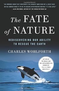 The Fate of Nature: Rediscovering Our Ability to Rescue the Earth