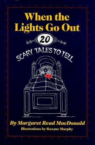 When the Lights Go Out: Twenty Scary Tales to Tell by Margaret Read MacDonald