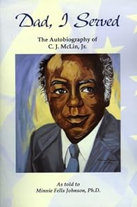 Dad, I served: The autobiography of C.J. McLin, Jr by C. J McLin