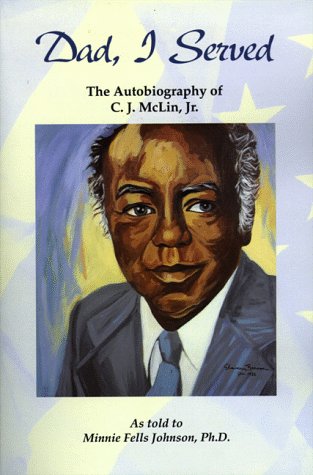 Dad, I served: The autobiography of C.J. McLin, Jr by C. J McLin