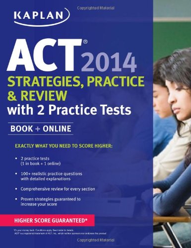 Kaplan ACT 2014 Strategies, Practice, and Review with 2 Practice Tests: book + online by Kaplan