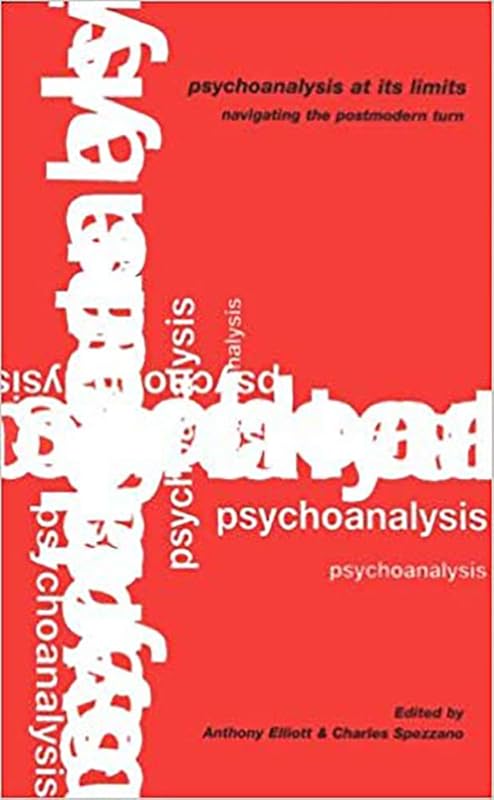 Psychoanalysis at its Limits; Navigating the Post-modern Turn by Anthony Elliott