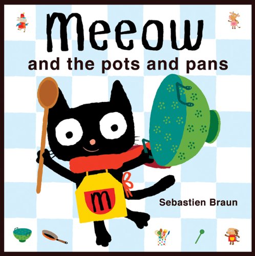 Meeow and the Pots and Pans by Sebastien Braun