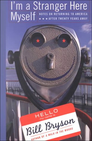 I'm a Stranger Here Myself: Notes on Returning to America After 20 Years Away by Bill Bryson