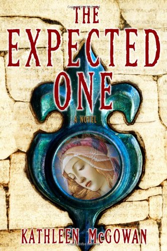 The Expected One: A Novel (Book One of the Magdalene Line) by Kathleen McGowan