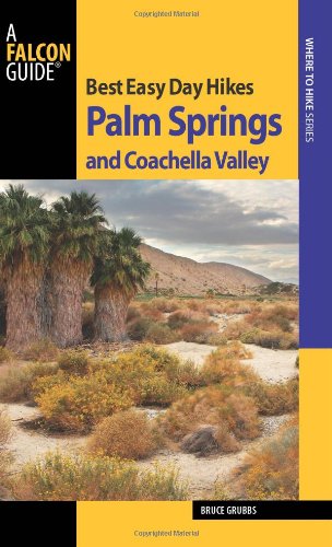 Best Easy Day Hikes Palm Springs and Coachella Valley by Bruce Grubbs