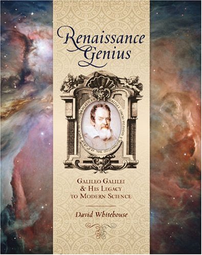 Renaissance Genius: Galileo Galilei &amp; His Legacy to Modern Science by David Whitehouse