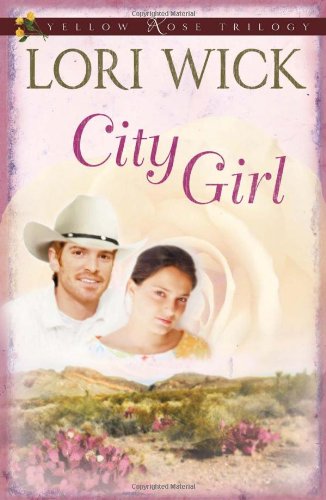 City Girl (A Yellow Rose Trilogy #3) by Lori Wick
