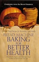 Bread Machine Baking for Better Health