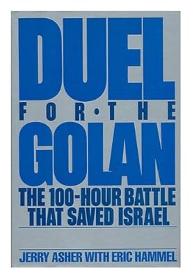 Duel for the Golan: The 100-Hour Battle That Saved Israel