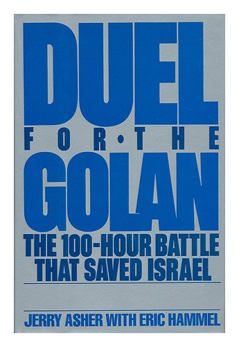Duel for the Golan: The 100-Hour Battle That Saved Israel by Jerry Asher