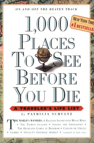 1,000 Places to See Before You Die: A Traveler's Life List by Patricia Schultz