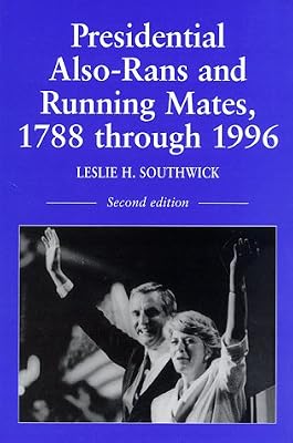 Presidential Also-Rans and Running Mates, 1788 Through 1996