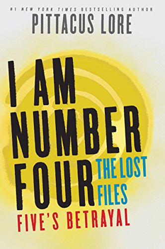I Am Number Four: The Lost Files: Five's Betrayal (Lorien Legacies: The Lost Files Book 9) by Pittacus Lore