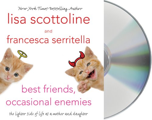 Best Friends, Occasional Enemies: The Lighter Side of Life as a Mother and Daughter by Lisa Scottoline