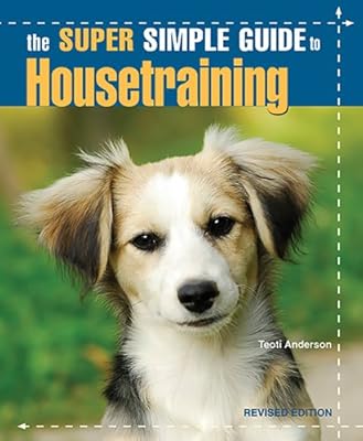 The Super Simple Guide to Housetraining