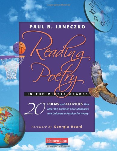 Reading Poetry in the Middle Grades: 20 Poems and Activities That Meet the Common Core Standards and Cultivate a Passion for Poetry by Paul B. Janeczko
