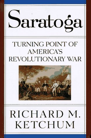 Saratoga: Turning Point of America's Revolutionary War by Richard M. Ketchum