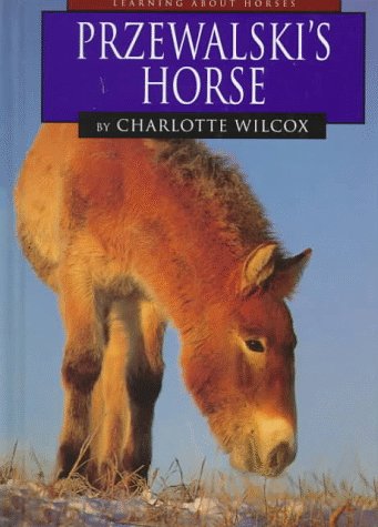 Przewalski's Horse (Learning about Horses) by Charlotte Wilcox