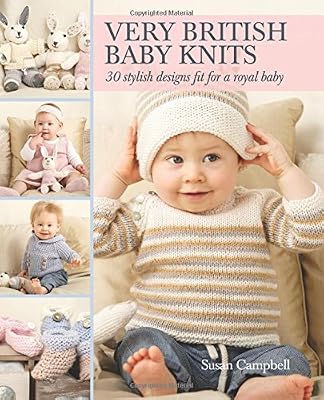 Very British Baby Knits: 30 Stylish Designs Fit for a Royal Baby