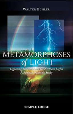 Metamorphoses of Light: Lightning, Rainbows, and the Northern Lights: A Spiritual-Scientific Study