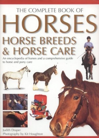 The Complete Book of Horses, Horse Breeds & Horse Care by Judith Draper
