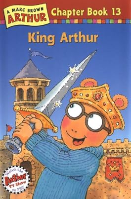 King Arthur: A Marc Brown Arthur Chapter Book 13 (Marc Brown Arthur Chapter Books)