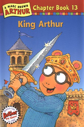 King Arthur: A Marc Brown Arthur Chapter Book 13 (Marc Brown Arthur Chapter Books) by Marc Brown