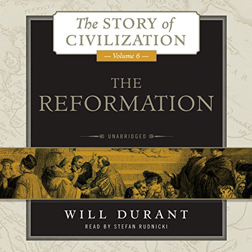 The Reformation: A History of European Civilization from Wycliffe to Calvin, 1300 - 1564 by Will Durant