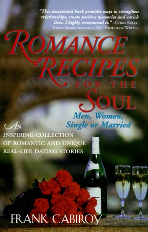 Romance Recipes for the Soul: An inspiring collection of romantic and unique real-life dating stories by Frank Cabiroy