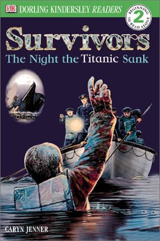 DK Readers: Survivors -- The Night the Titanic Sank (Level 2: Beginning to Read Alone) by Caryn Jenner