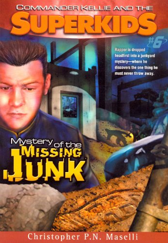 Commander Kellie and the Superkids Vol. 6: Mystery of the Missing Junk by Christopher P. N. Maselli