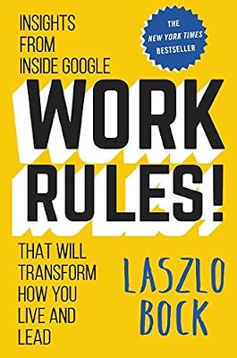 Work Rules!: Insights from Inside Google That Will Transform How You Live and Lead