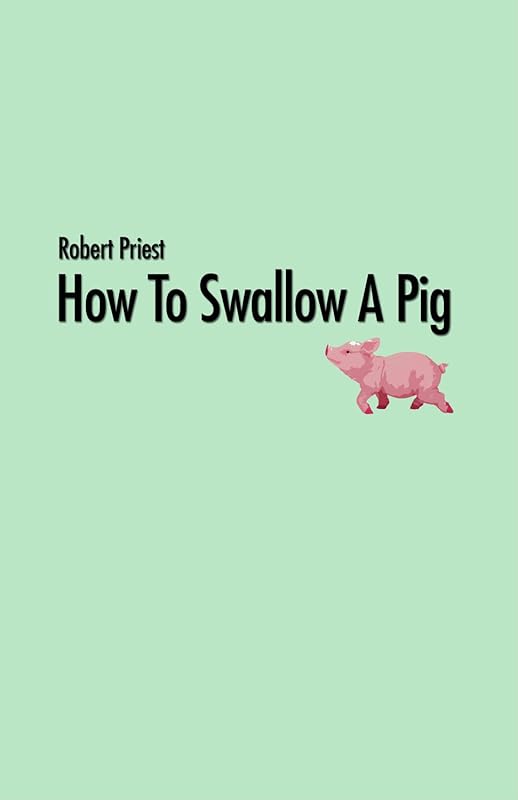 How to Swallow a Pig by Robert Priest